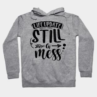 Life Update Still A Mess Hoodie